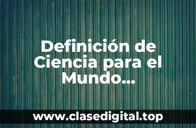 Definición de Ciencia para el Mundo Contemporáneo
