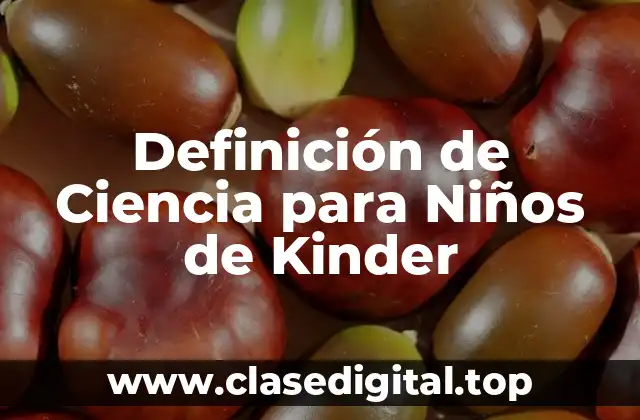 Definición de Ciencia para Niños de Kinder