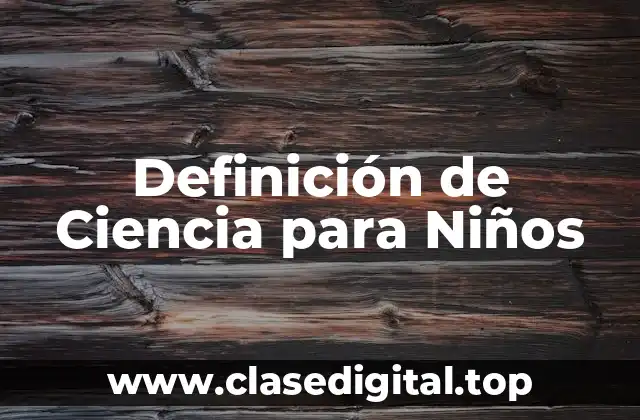 Definición de Ciencia para Niños