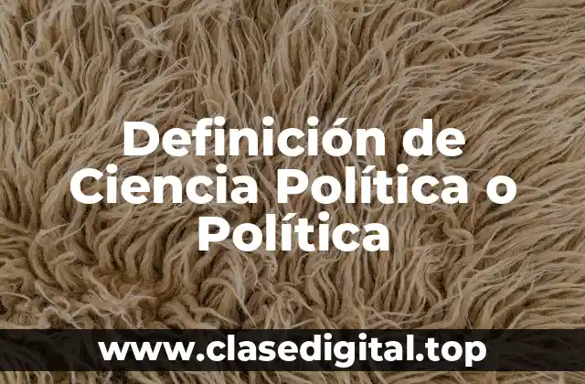 Definición de Ciencia Política o Política