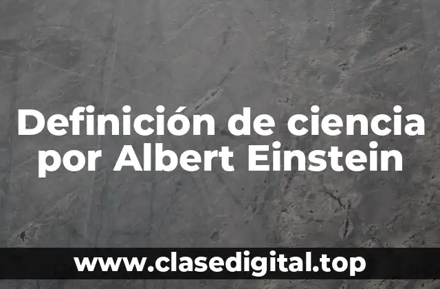 Definición de ciencia por Albert Einstein
