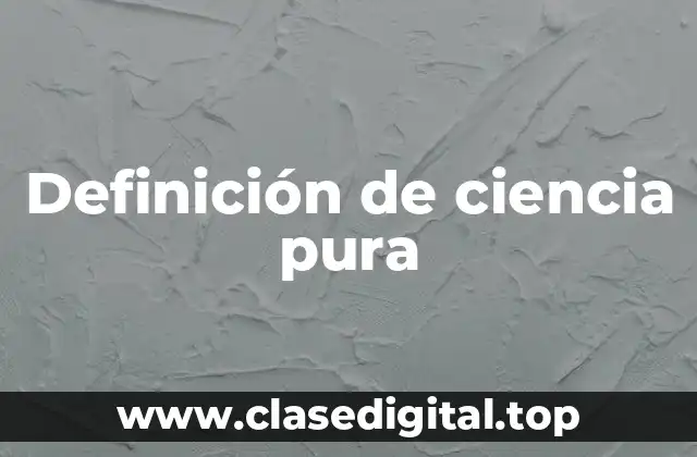 Definición de ciencia pura