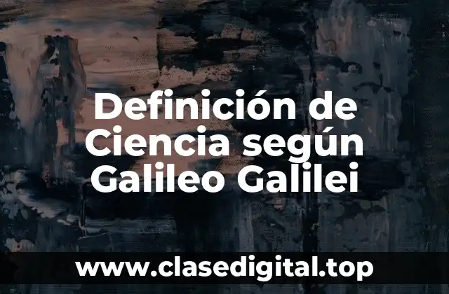Definición de Ciencia según Galileo Galilei