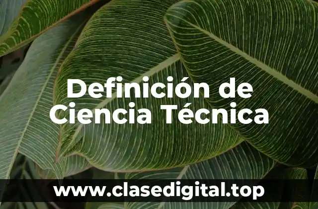 Definición de Ciencia Técnica