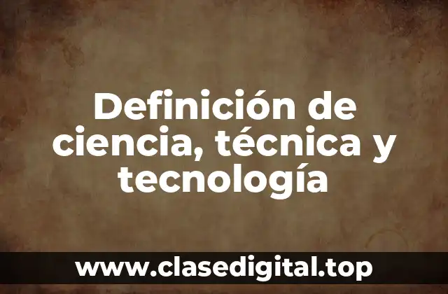 Ejemplos de ciencia, técnica y tecnología