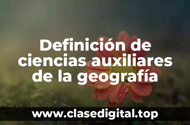 Definición de ciencias auxiliares de la geografía