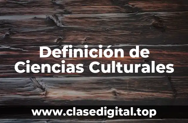 Definición Técnica de Ciencias Culturales
