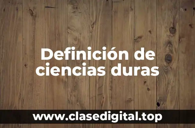 Definición de ciencias duras