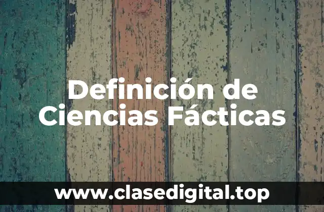 Definición Técnica de Ciencias Fácticas