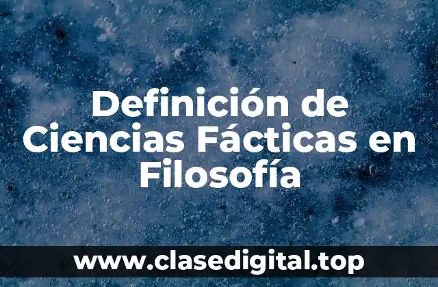 Definición de Ciencias Fácticas en Filosofía