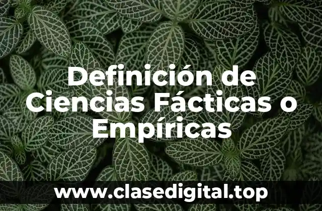 Definición de Ciencias Fácticas o Empíricas