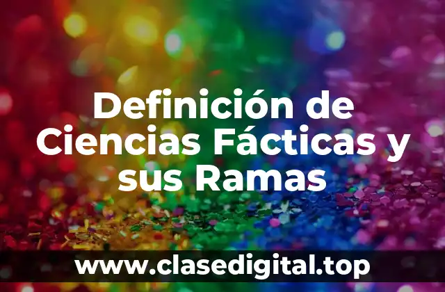 Definición de Ciencias Fácticas y sus Ramas