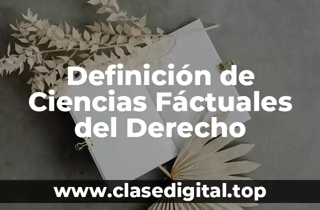 Definición de Ciencias Fáctuales del Derecho