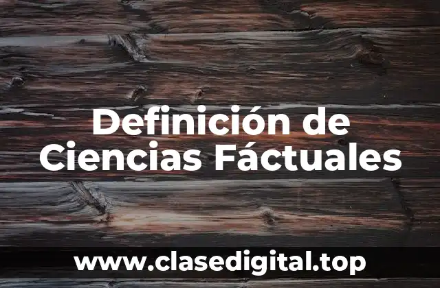 Definición de Ciencias Fáctuales