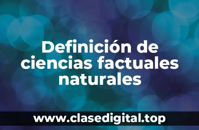 Definición de ciencias factuales naturales