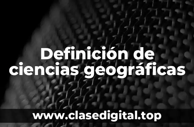 Definición de ciencias geográficas