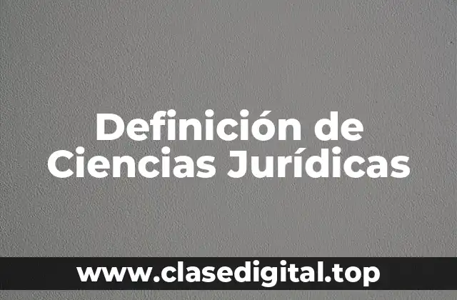 Definición de Ciencias Jurídicas