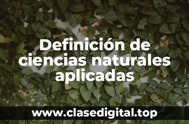 Definición de ciencias naturales aplicadas