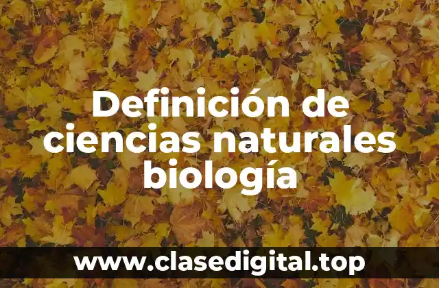 Definición de ciencias naturales biología