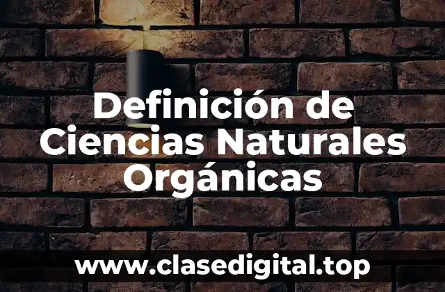 Definición de Ciencias Naturales Orgánicas