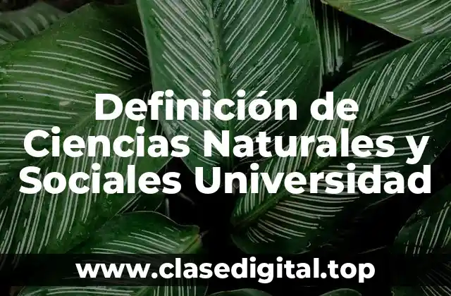 Definición de Ciencias Naturales y Sociales Universidad