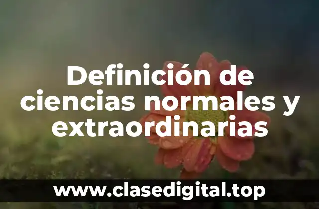Ejemplos de ciencias normales y extraordinarias