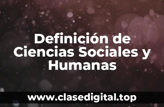 Definición de Ciencias Sociales y Humanas