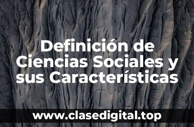 Definición de Ciencias Sociales y sus Características