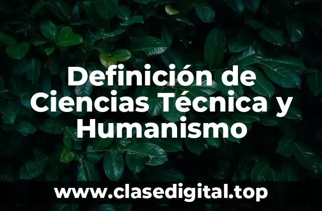 Definición de Ciencias Técnica y Humanismo