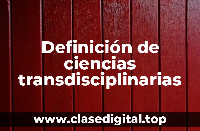 Ejemplos de ciencias transdisciplinarias