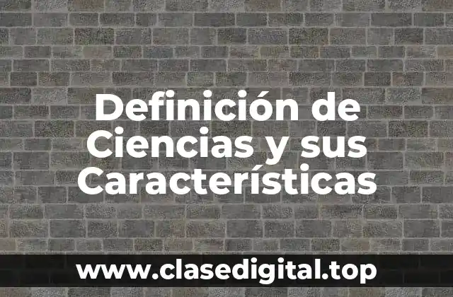 Definición de Ciencias y sus Características