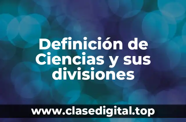 Definición de Ciencias y sus divisiones