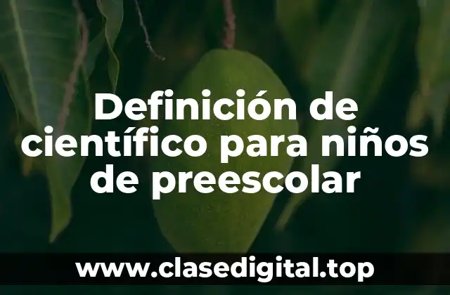 Definición de científico para niños de preescolar
