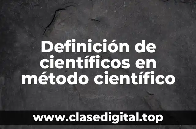Definición de científicos en método científico