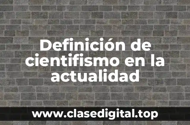 Definición de cientifismo en la actualidad