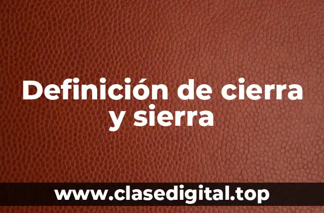 Definición de cierra y sierra