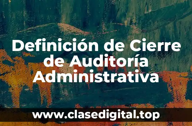 Definición de Cierre de Auditoría Administrativa