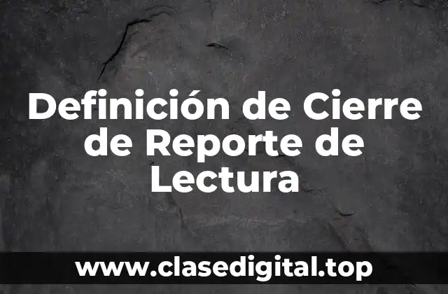 Definición de Cierre de Reporte de Lectura
