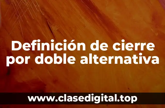 Definición de cierre por doble alternativa