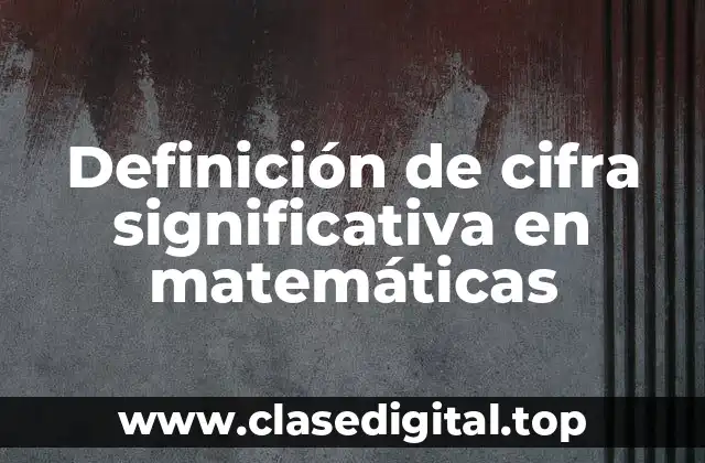 Definición de cifra significativa en matemáticas