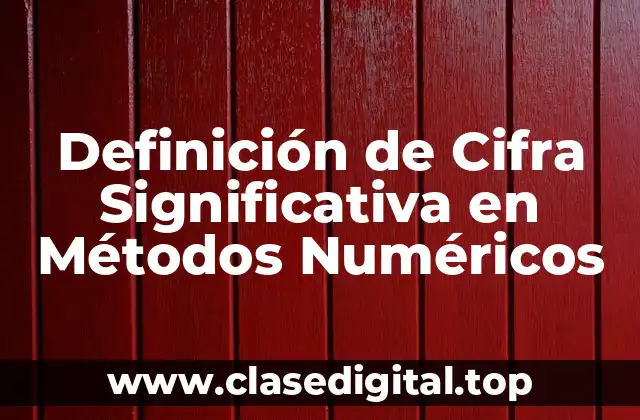 Definición de Cifra Significativa en Métodos Numéricos