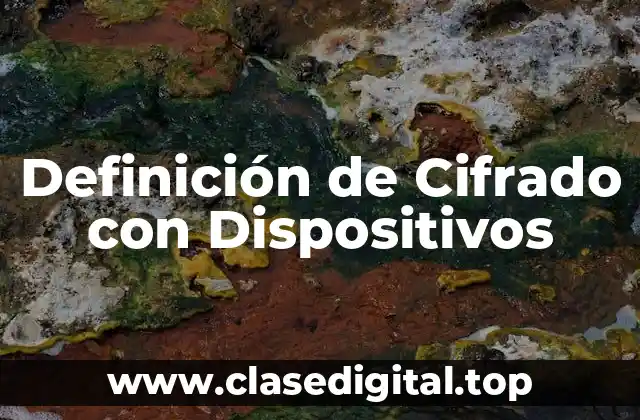 Definición de Cifrado con Dispositivos