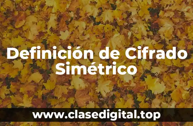 Definición de Cifrado Simétrico