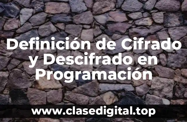 Definición de Cifrado y Descifrado en Programación