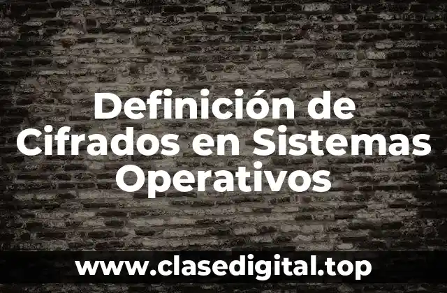 Definición de Cifrados en Sistemas Operativos