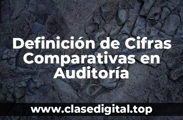 Definición de Cifras Comparativas en Auditoría