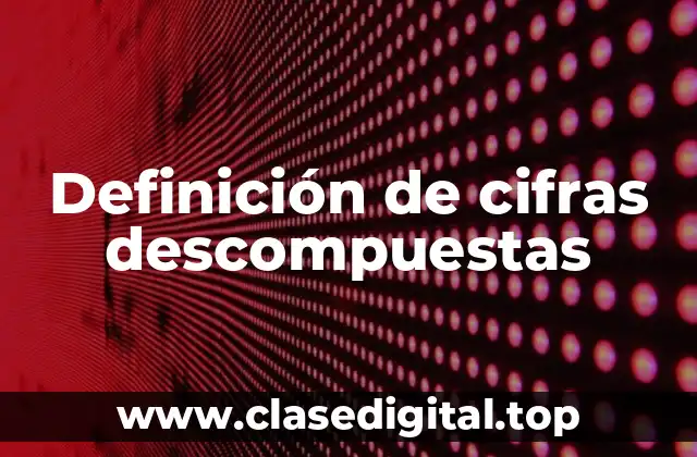 Definición de cifras descompuestas
