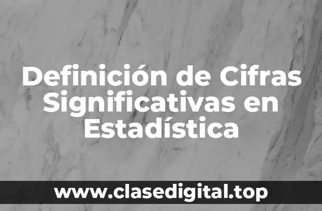 Definición de Cifras Significativas en Estadística