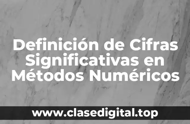 Definición de Cifras Significativas en Métodos Numéricos