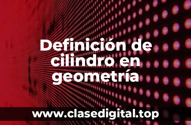 Definición de cilindro en geometría